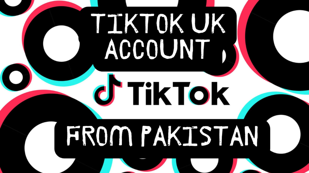 Unlocking TikTok’s Monetization: A Guide to Creating a UK Account from Pakistan
